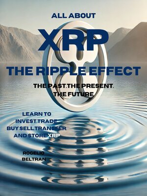cover image of All About xrp the Ripple Effect the Past the Present the Future